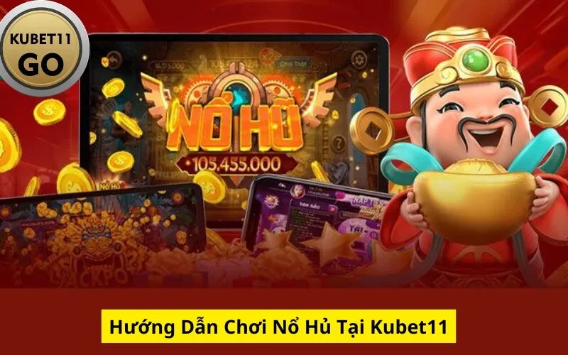 Hướng Dẫn Chơi Nổ Hủ Tại Kubet11