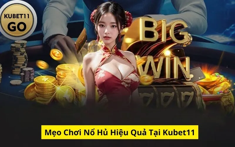 Mẹo Chơi Nổ Hủ Hiệu Quả Tại Kubet11
