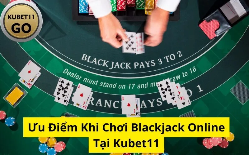 Ưu Điểm Khi Chơi Blackjack Online Tại Kubet11
