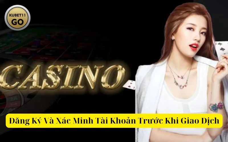 Đăng Ký Và Xác Minh Tài Khoản Trước Khi Giao Dịch