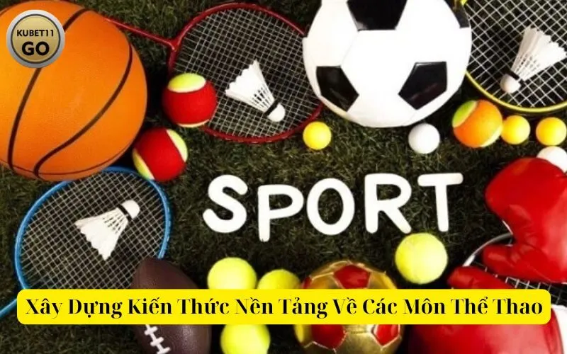 Xây Dựng Kiến Thức Nền Tảng Về Các Môn Thể Thao