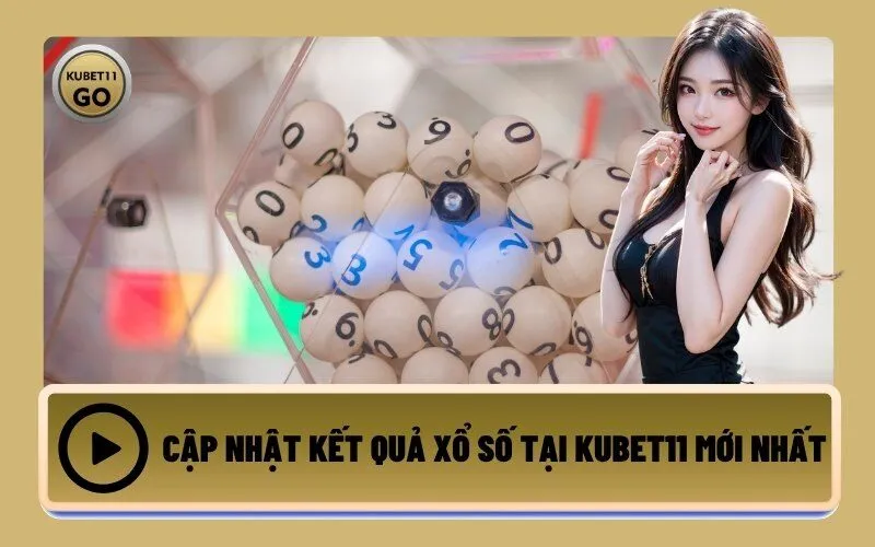 Cập Nhật Kết Quả Xổ Số Tại Kubet11 Mới Nhất
