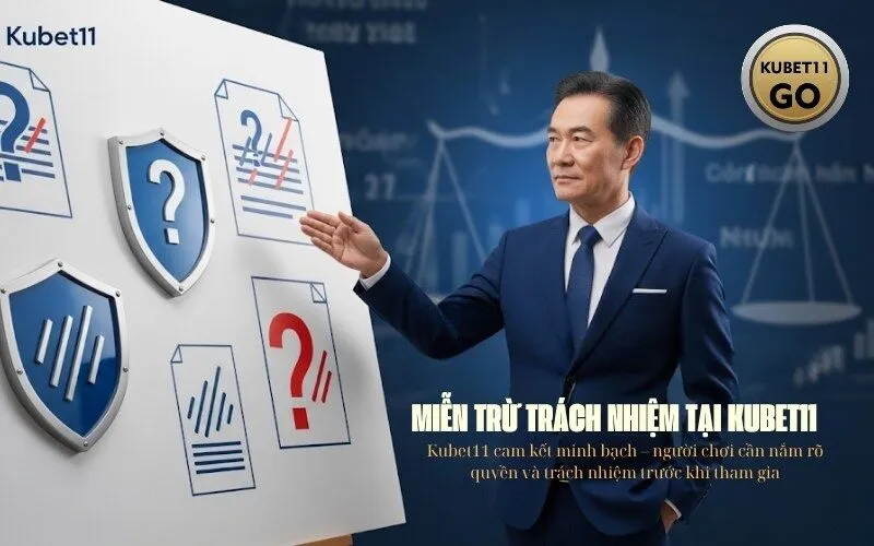 Miễn Trừ Trách Nhiệm Tại Kubet11